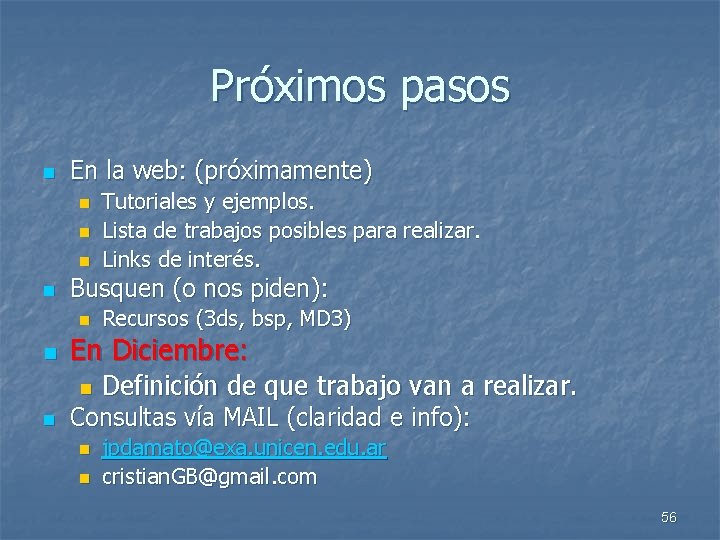 Próximos pasos n En la web: (próximamente) n n Busquen (o nos piden): n