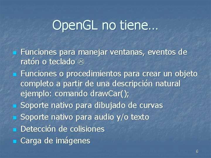 Open. GL no tiene… n n n Funciones para manejar ventanas, eventos de ratón