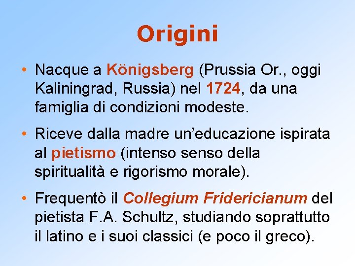 Origini • Nacque a Königsberg (Prussia Or. , oggi Kaliningrad, Russia) nel 1724, da