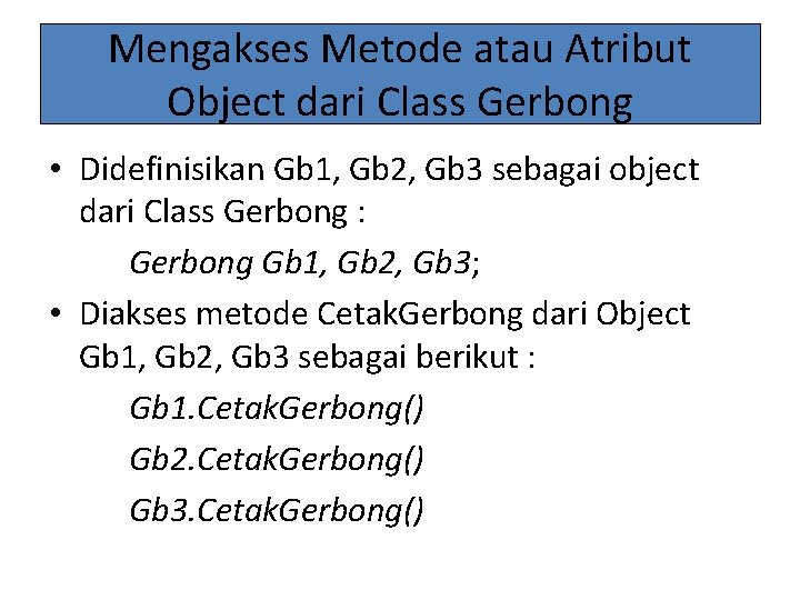Mengakses Metode atau Atribut Object dari Class Gerbong • Didefinisikan Gb 1, Gb 2,