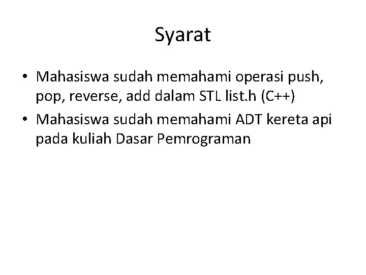 Syarat • Mahasiswa sudah memahami operasi push, pop, reverse, add dalam STL list. h