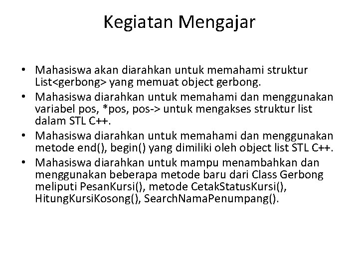 Kegiatan Mengajar • Mahasiswa akan diarahkan untuk memahami struktur List<gerbong> yang memuat object gerbong.