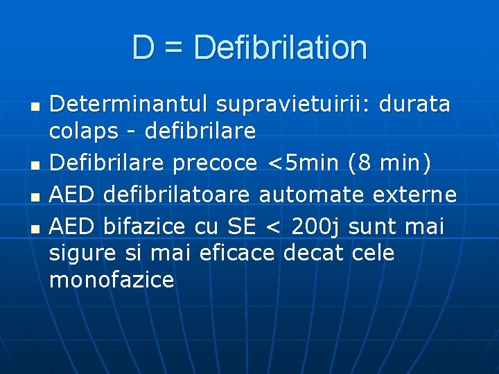 D = Defibrilation n n Determinantul supravietuirii: durata colaps - defibrilare Defibrilare precoce <5