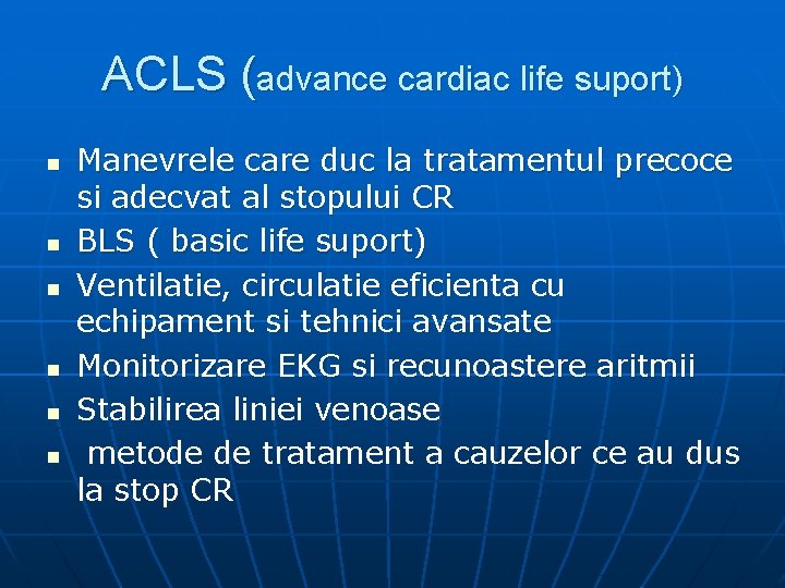 ACLS (advance cardiac life suport) n n n Manevrele care duc la tratamentul precoce