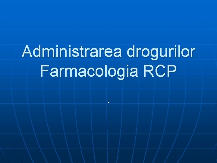 Administrarea drogurilor Farmacologia RCP. 
