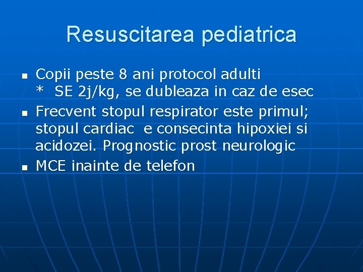 Resuscitarea pediatrica n n n Copii peste 8 ani protocol adulti * SE 2