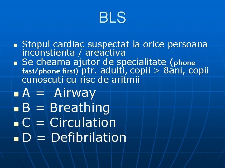 BLS n n Stopul cardiac suspectat la orice persoana inconstienta / areactiva Se cheama