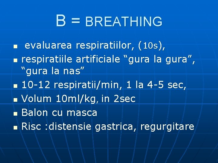 B = BREATHING n n n evaluarea respiratiilor, (10 s), respiratiile artificiale “gura la