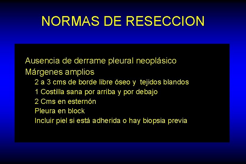 NORMAS DE RESECCION Ausencia de derrame pleural neoplásico Márgenes amplios 2 a 3 cms
