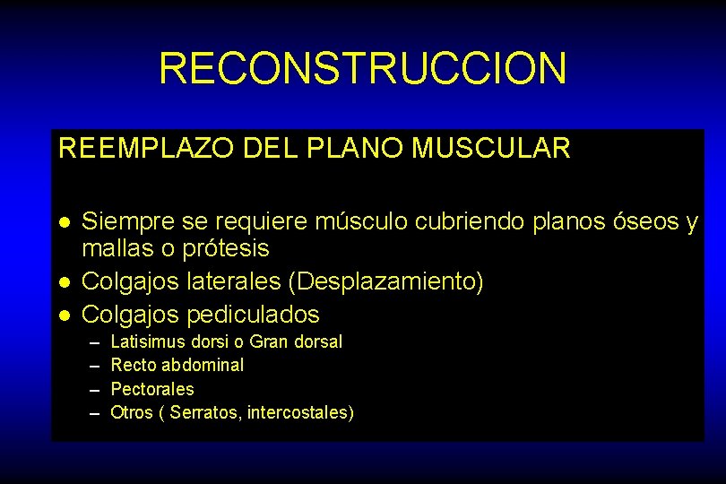 RECONSTRUCCION REEMPLAZO DEL PLANO MUSCULAR l l l Siempre se requiere músculo cubriendo planos