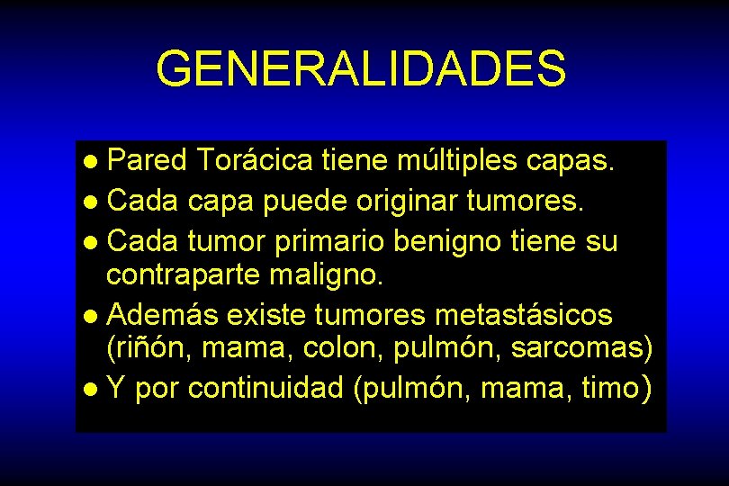 GENERALIDADES l Pared Torácica tiene múltiples capas. l Cada capa puede originar tumores. l