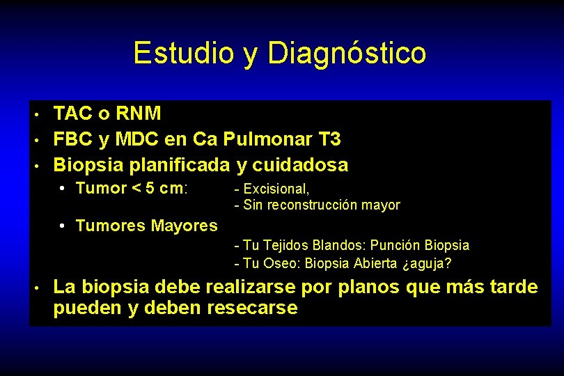 Estudio y Diagnóstico • • • TAC o RNM FBC y MDC en Ca