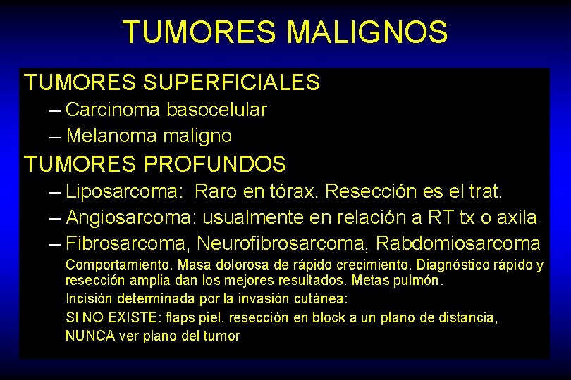 TUMORES MALIGNOS TUMORES SUPERFICIALES – Carcinoma basocelular – Melanoma maligno TUMORES PROFUNDOS – Liposarcoma: