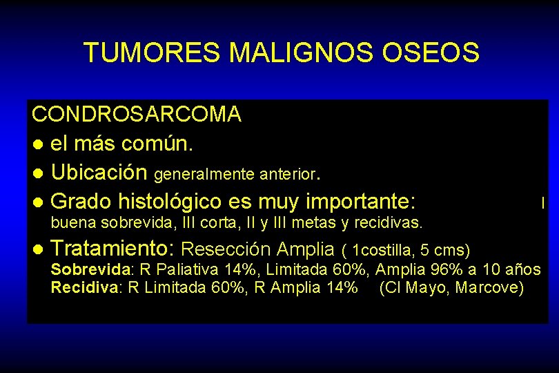 TUMORES MALIGNOS OSEOS CONDROSARCOMA l el más común. l Ubicación generalmente anterior. l Grado