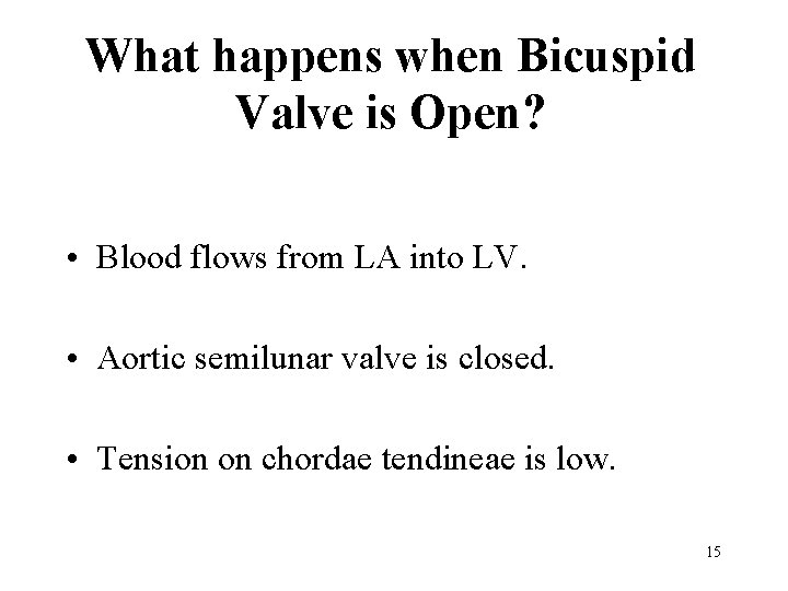What happens when Bicuspid Valve is Open? • Blood flows from LA into LV.