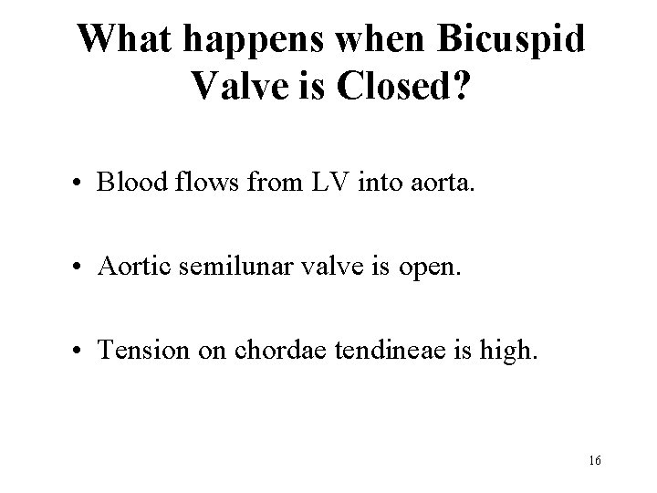 What happens when Bicuspid Valve is Closed? • Blood flows from LV into aorta.