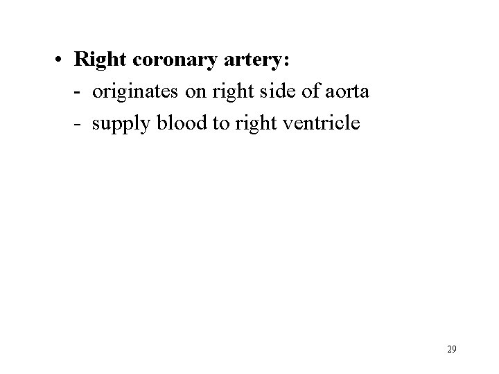  • Right coronary artery: - originates on right side of aorta - supply