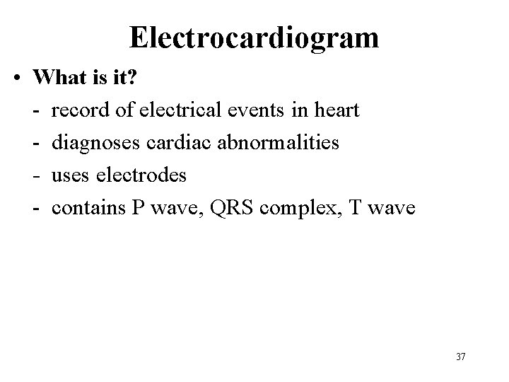 Electrocardiogram • What is it? - record of electrical events in heart - diagnoses