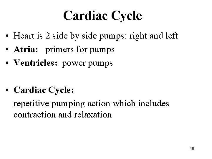 Cardiac Cycle • Heart is 2 side by side pumps: right and left •