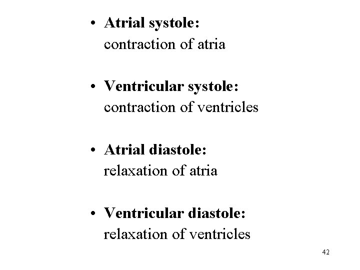  • Atrial systole: contraction of atria • Ventricular systole: contraction of ventricles •