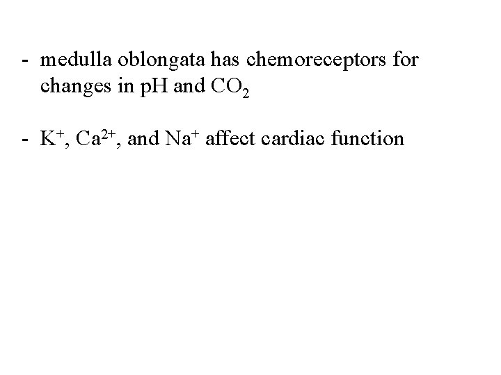 - medulla oblongata has chemoreceptors for changes in p. H and CO 2 -