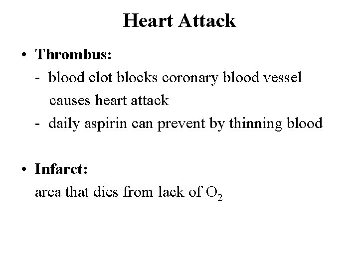Heart Attack • Thrombus: - blood clot blocks coronary blood vessel causes heart attack