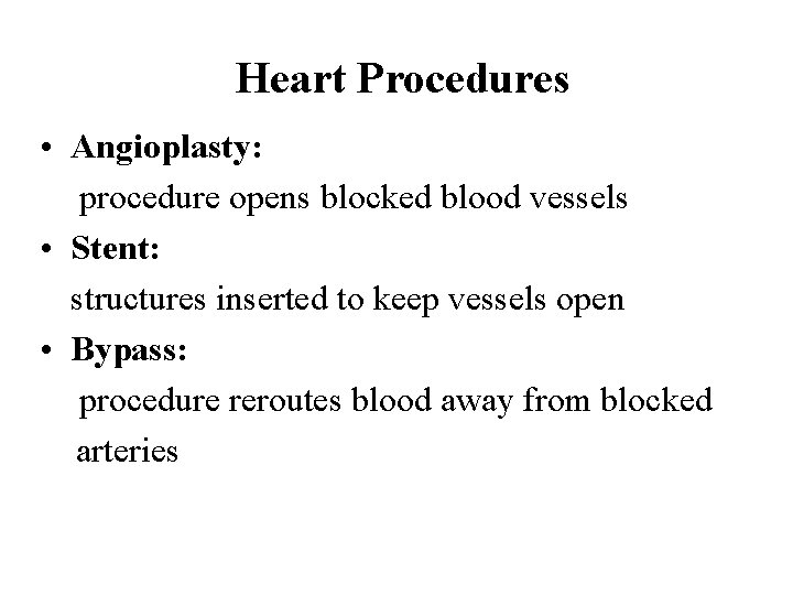 Heart Procedures • Angioplasty: procedure opens blocked blood vessels • Stent: structures inserted to
