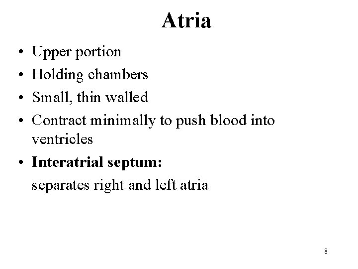 Atria • • Upper portion Holding chambers Small, thin walled Contract minimally to push