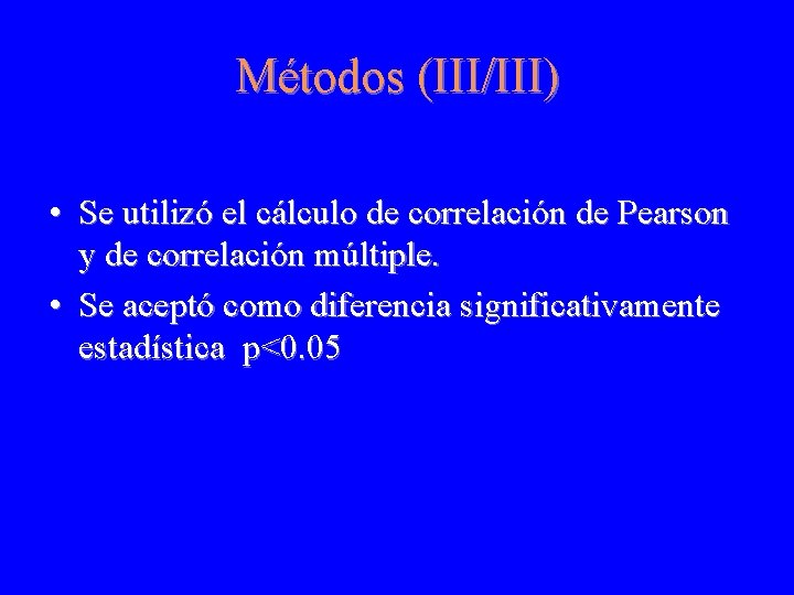Métodos (III/III) • Se utilizó el cálculo de correlación de Pearson y de correlación