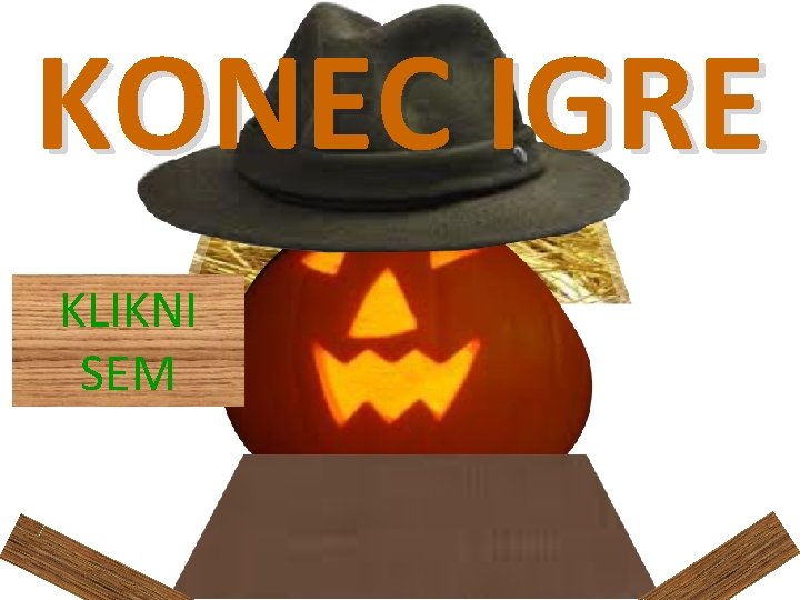 KONEC IGRE KLIKNI SEM 