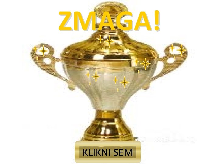 ZMAGA! KLIKNI SEM 