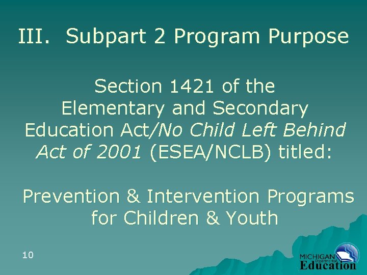 III. Subpart 2 Program Purpose Section 1421 of the Elementary and Secondary Education Act/No