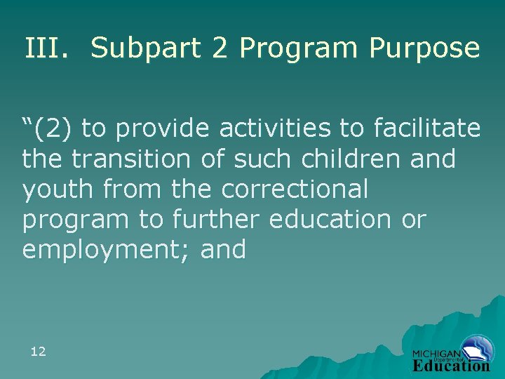 III. Subpart 2 Program Purpose “(2) to provide activities to facilitate the transition of