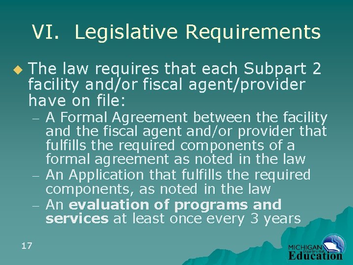 VI. Legislative Requirements u The law requires that each Subpart 2 facility and/or fiscal