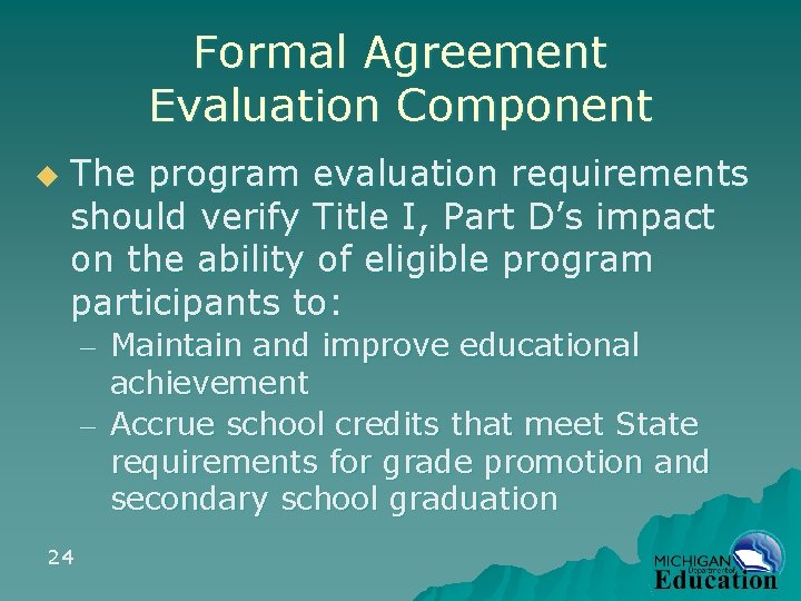 Formal Agreement Evaluation Component u The program evaluation requirements should verify Title I, Part