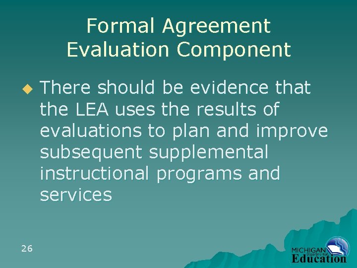 Formal Agreement Evaluation Component u 26 There should be evidence that the LEA uses