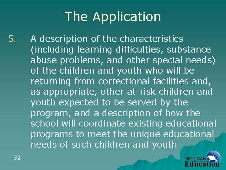 The Application 5. 32 A description of the characteristics (including learning difficulties, substance abuse
