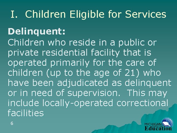 I. Children Eligible for Services Delinquent: Children who reside in a public or private