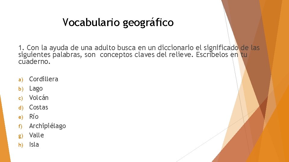 Vocabulario geográfico 1. Con la ayuda de una adulto busca en un diccionario el