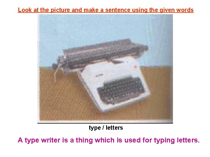 Look at the picture and make a sentence using the given words type /