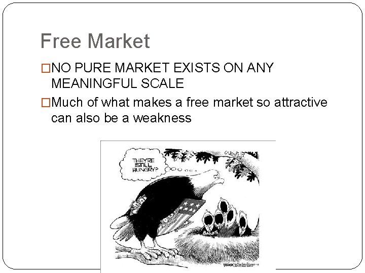 Free Market �NO PURE MARKET EXISTS ON ANY MEANINGFUL SCALE �Much of what makes