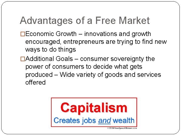 Advantages of a Free Market �Economic Growth – innovations and growth encouraged, entrepreneurs are