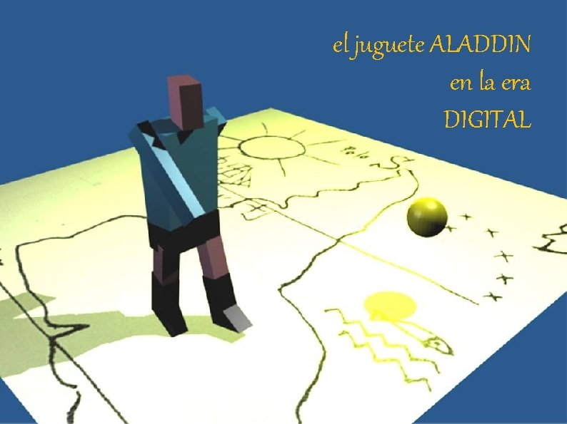 el juguete ALADDIN en la era DIGITAL 