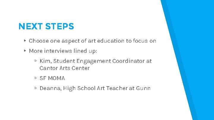 NEXT STEPS ▸ Choose one aspect of art education to focus on ▸ More