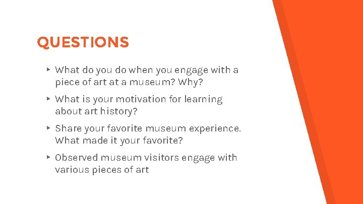 QUESTIONS ▸ What do you do when you engage with a piece of art