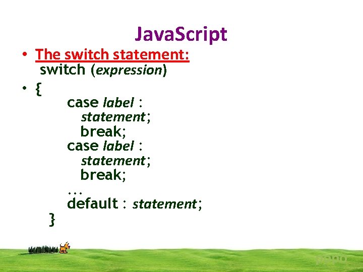 Java. Script • The switch statement: switch (expression) • { case label : statement;