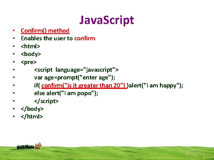  • • • Java. Script Confirm() method Enables the user to confirm <html>