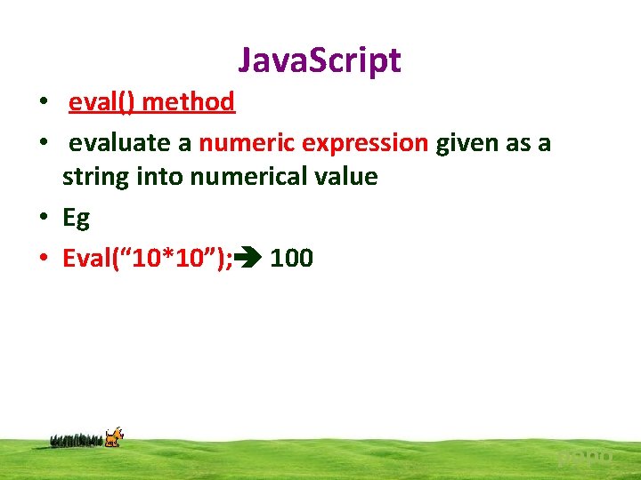 Java. Script • eval() method • evaluate a numeric expression given as a string