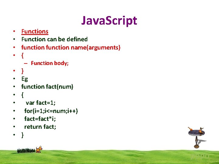  • • Java. Script Functions Function can be defined function name(arguments) { –