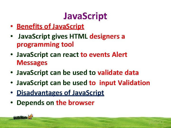 Java. Script • Benefits of Java. Script • Java. Script gives HTML designers a
